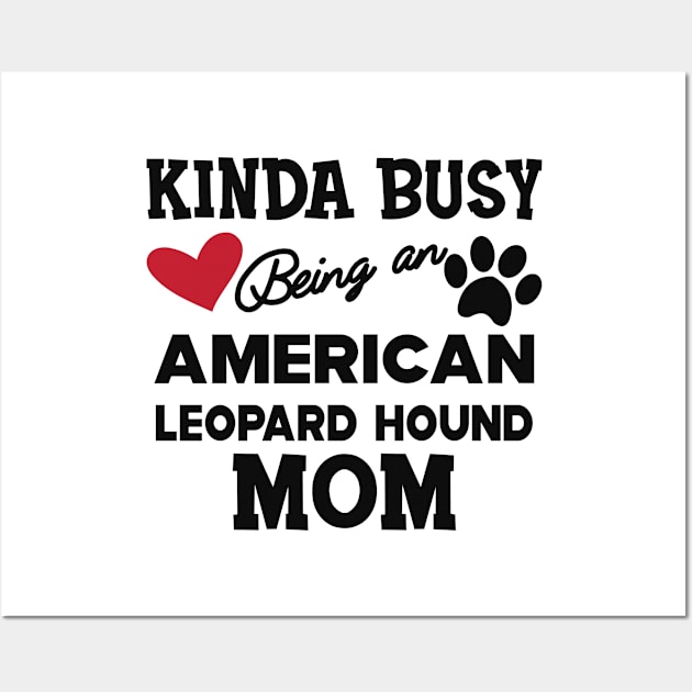 American Leopard Hound Dog - Kinda busy being an american leopard hound mom Wall Art by KC Happy Shop